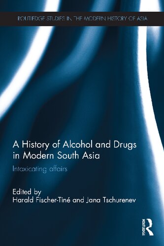 A History of Alcohol and Drugs in Modern South Asia: Intoxicating Affairs