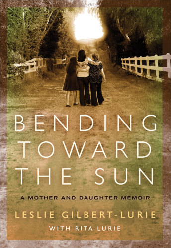 Bending toward the sun: a mother and daughter memoir