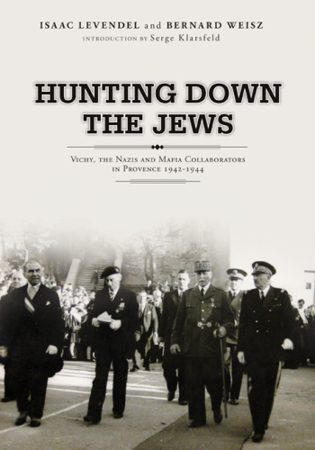 Hunting Down the Jews: Vichy, the Nazis and Mafia Collaborators in Provence, 1942-1944