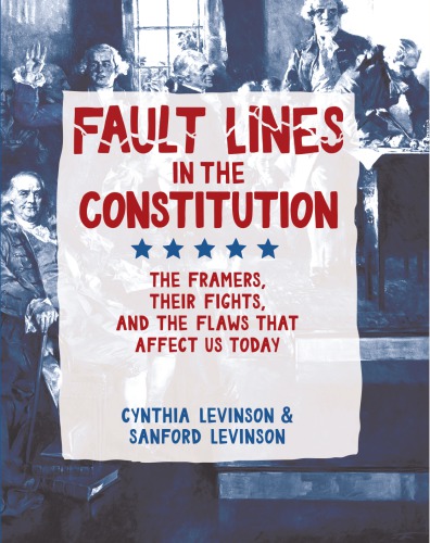 Fault lines in the Constitution: the framers, their fights, and the flaws that affect us today