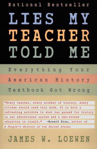 Lies My Teacher Told Me: Everything American History Textbooks Get Wrong