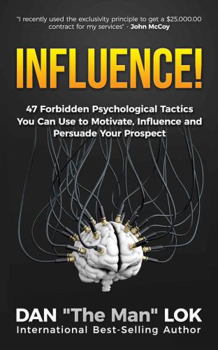 Influence!: 47 Forbidden Psychological Tactics You Can Use To Motivate, Influence and Persuade Your Prospect