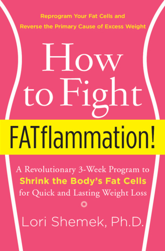 How to fight fatflammation!: a revolutionary 3-week program to shrink the body's fat cells for quick and lasting weight loss