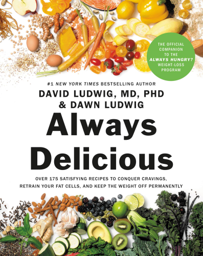 Always Delicious: Over 175 Satisfying Recipes to Conquer Cravings, Retrain Your Fat Cells and Keep the Weight Off Permanently