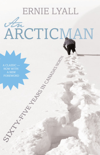 An Arctic man: the classic account of sixty-five years in Canada's North