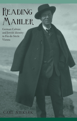 Reading Mahler: German culture and Jewish identity in fin-de-siècle Vienna