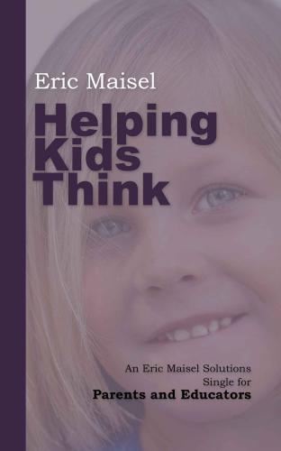 Helping Kids Think: An Eric Maisel Solutions Single for Parents and Educators