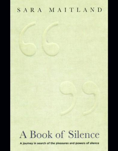 A book of silence: a journey in search of the pleasures and powers of silence