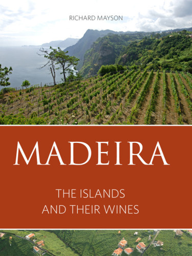 Madeira: the islands and their wines 2016