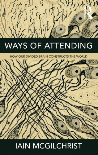 Ways of attending: how our divided brain constructs the world