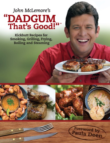 John McLemore's Dadgum that's good: kickbutt recipes for smoking, grilling, frying, boiling and steaming