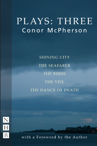 Plays: three: shining city, the seafarer, the birds, the veil, the dance of death