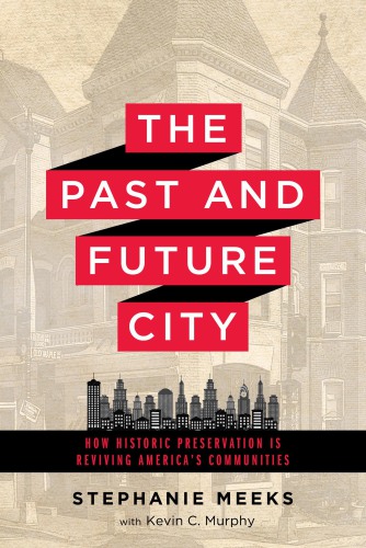 The past and future city: how historic preservation is reviving America's communities