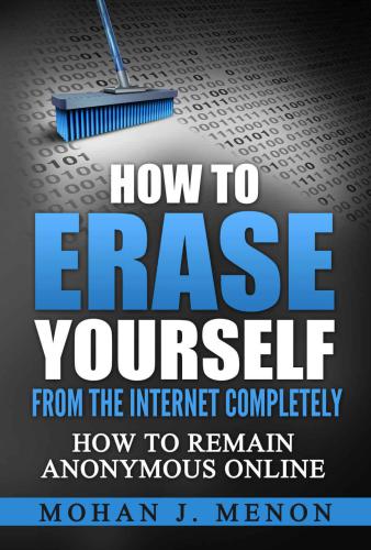 How to Erase Yourself From the Internet Completely--How to Remain Anonymous Online