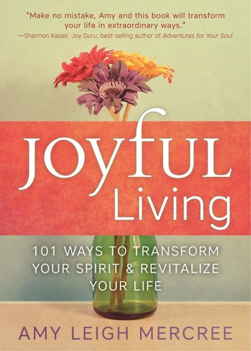 Joyful living: 101 ways to transform your spirit & revitalize your life