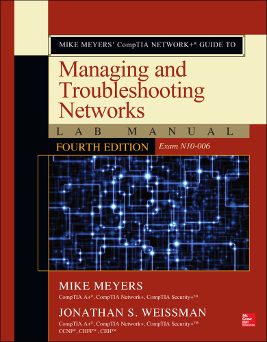 Mike Meyers' CompTIA network+ guide to managing and troubleshooting networks lab manual (exam N10-006)