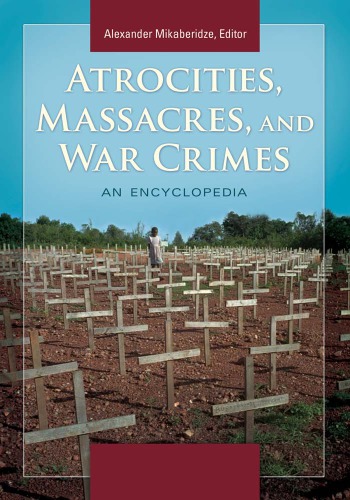 Atrocities, massacres, and war crimes: an encyclopedia