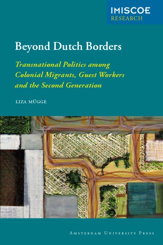 Beyond Dutch Borders: Transnational Politics among Colonial Migrants, Guest Workers and the Second Generation