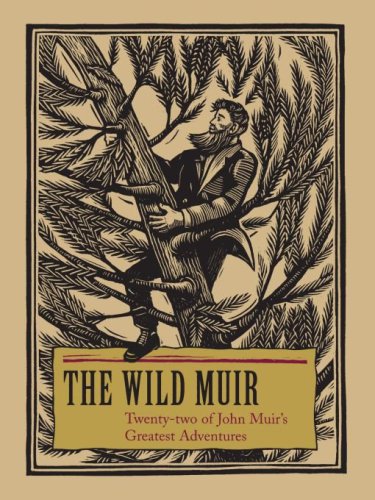 The Wild Muir: Twenty-Two of John Muir's Greatest Adventures