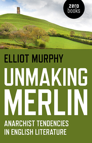 Unmaking Merlin anarchist tendencies in English literature