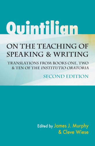 Quintilian on the teaching of speaking and writing: translations from books one, two, and ten of the ''Institutio Oratoria''