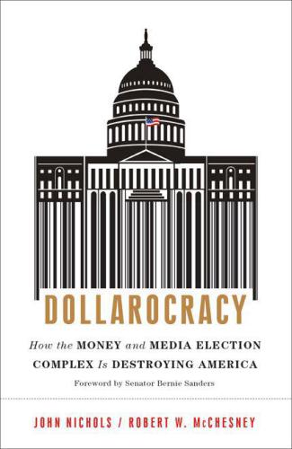 Dollarocracy: How the Money and Media Election Complex is Destroying America