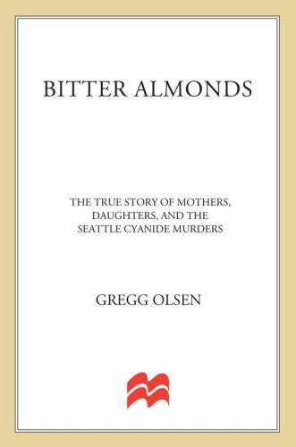 Bitter almonds: the true story of mothers, daughters, and the Seattle cyanide murders