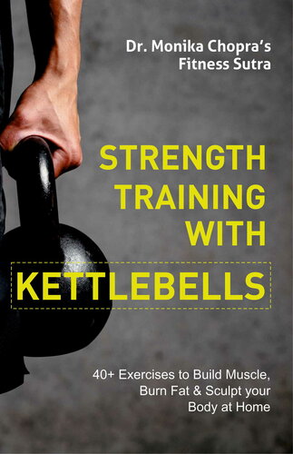 Strength Training with Kettlebells: 40+ Exercises to Build Muscle, Burn Fat & Sculpt your Body at Home