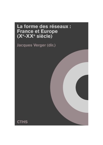 La forme des réseaux : France et Europe (xe-xxe siècle)