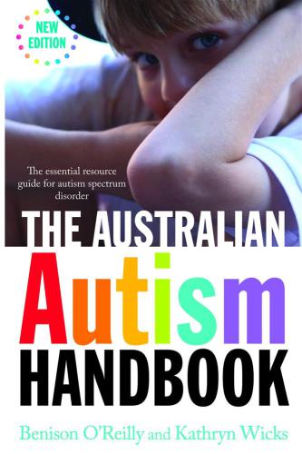 The Australian Autism Handbook: the Essential Resource Guide to Autism Spectrum Disorder New Ed