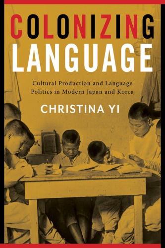 Colonizing language: cultural production and language ideology in modern Japan and Korea