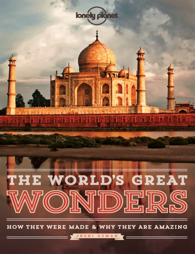 The world's great wonders: how they were made & why they are amazing