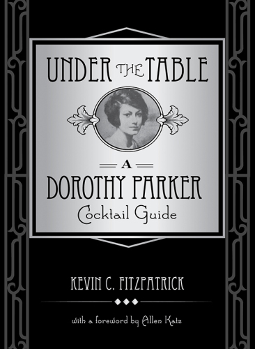 Under the table: a Dorothy Parker cocktail guide