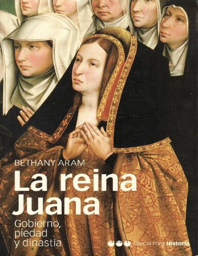 La Reina Juana. Gobierno, piedad y dinastía