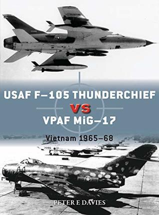 USAF F-105 Thunderchief vs VPAF MiG-17: Vietnam 1965-1968