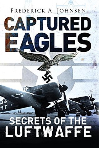 Captured Eagles Secrets of the Luftwaffe