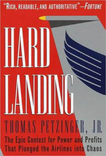 Hard Landing: The Epic Contest for Power and Profits That Plunged the Airlines Into Chaos