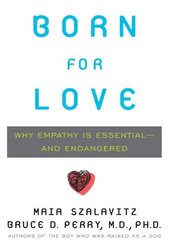 Born for Love: Why Empathy Is Essential--and Endangered