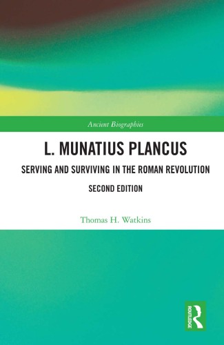 L. Munatius Plancus: serving and surviving in the Roman Revolution