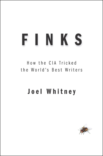 Finks: How the C.I.A. Tricked the World's Best Writers