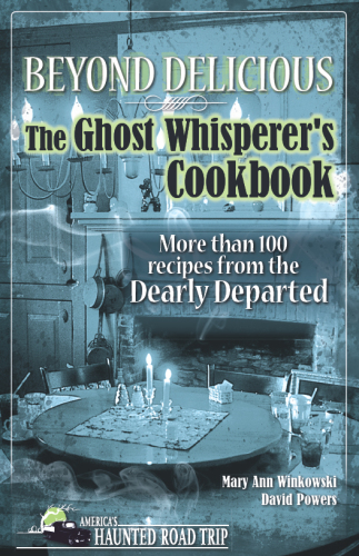 Beyond delicious: the ghost whisperer's cookbook: more than 100 recipes from the dearly departed