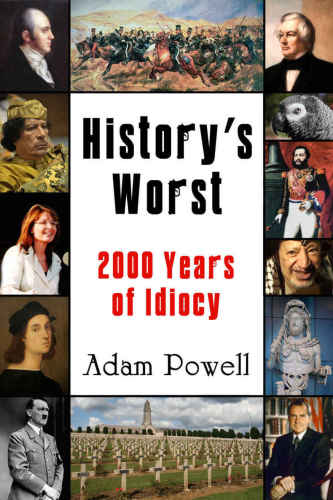 Historys Worst: 2000 Years of Idiocy