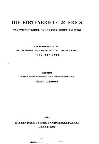 Die Hirtenbriefe Aelfrics : in Altenglischer und Lateinischer fassung hrsg. und mit Ubersetzung und Einleitung versehen von Bernhard Fehr ; reprint with a supplement to the introduction by Peter Clemoes.