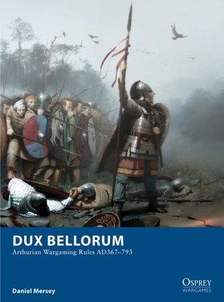 Dux Bellorum. Arthurian Wargaming Rules AD367-793