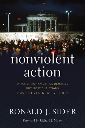 Nonviolent action: what Christian ethics demands but most Christians have never really tried