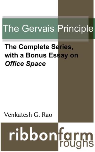 The Gervais Principle: The Complete Series, with a Bonus Essay on Office Space