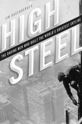 High steel: the daring men who built the world's greatest skyline, 1881 to the present