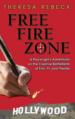 Free fire zone: a playwright's adventures on the creative battlefields of film, TV, and theater