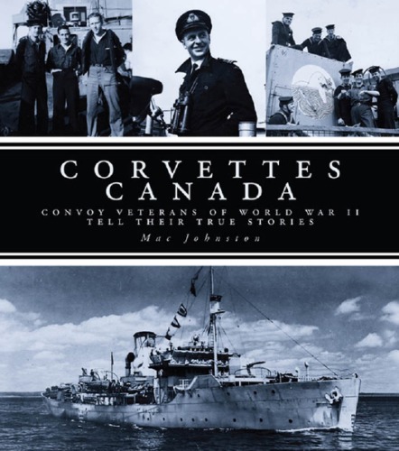 Corvettes canada: convoy veterans of WWII tell their true stories