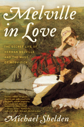 Melville in love: the secret life of herman melville and the muse of moby-dick